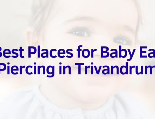 Safe and Trusted: Best Places for Baby Ear Piercing in Trivandrum